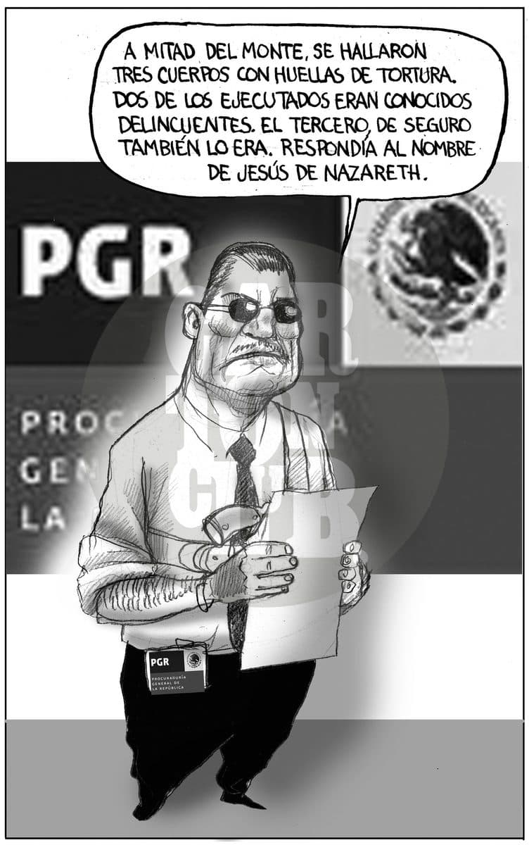 Un funcionario de la PGR informa que se hallaron tres cuerpos torturados, y que el tercero, de seguro también delincuente, respondía al nombre de Jesús de Nazaret, criticando el prejuicio con que se etiqueta a las víctimas de la violencia.